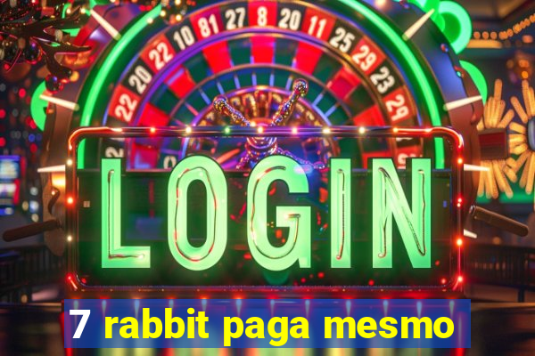 7 rabbit paga mesmo